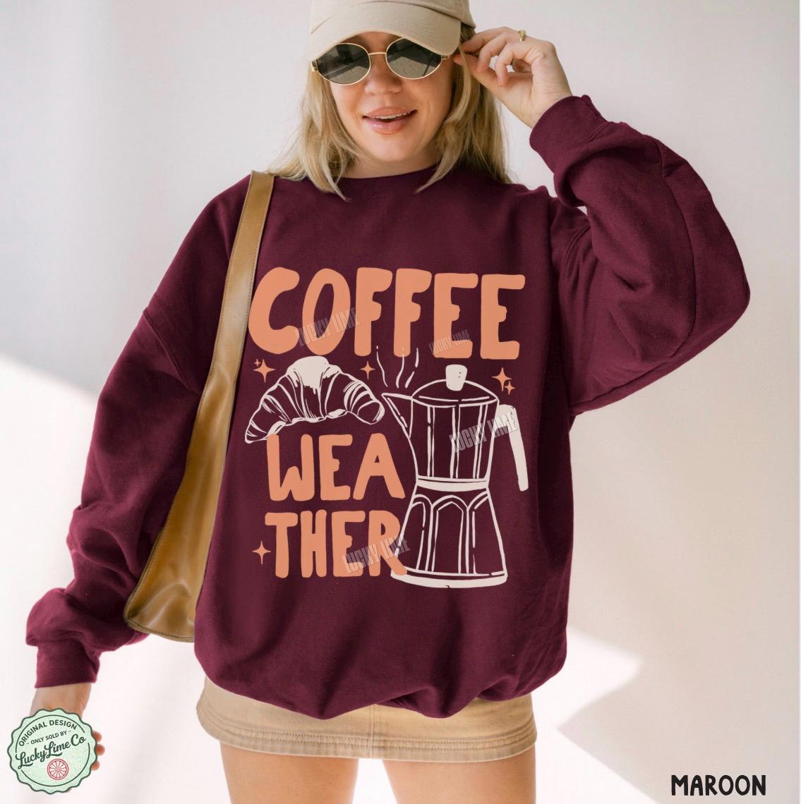 Coffee Weather Sweatshirt, Coffee Weather Sweater, Pumpkin Spice Season, Coffee and Croissants, Fall Sweatshirt, Autumn Shirt, Fall Vibes